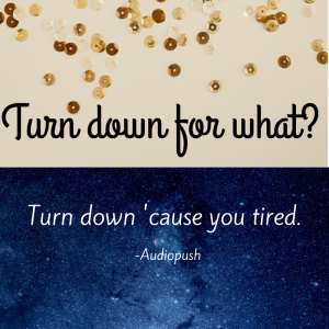 Turn down for what-
